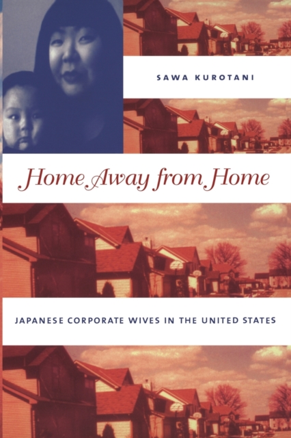 Home Away from Home : Japanese Corporate Wives in the United States, Paperback / softback Book