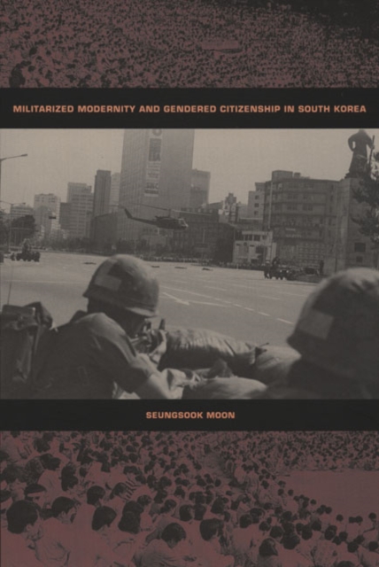 Militarized Modernity and Gendered Citizenship in South Korea, Hardback Book