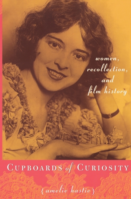 Cupboards of Curiosity : Women, Recollection, and Film History, Paperback / softback Book