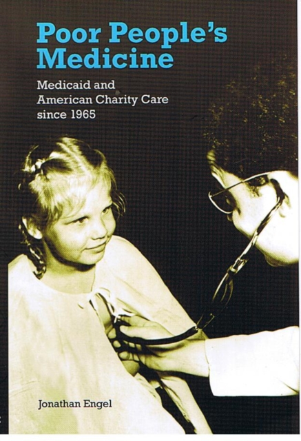 Poor People's Medicine : Medicaid and American Charity Care since 1965, Paperback / softback Book