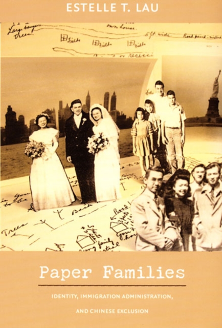 Paper Families : Identity, Immigration Administration, and Chinese Exclusion, Hardback Book