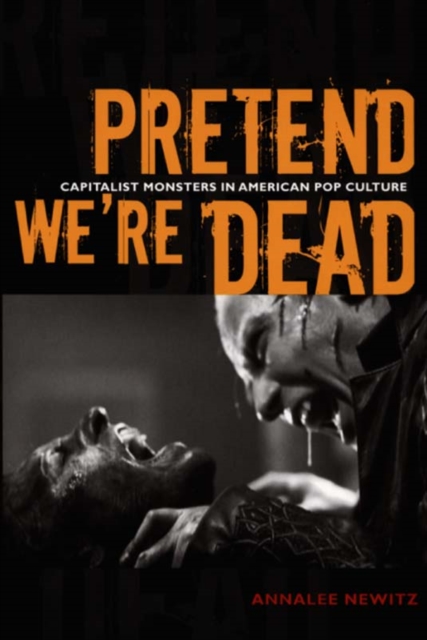 Pretend We're Dead : Capitalist Monsters in American Pop Culture, Paperback / softback Book