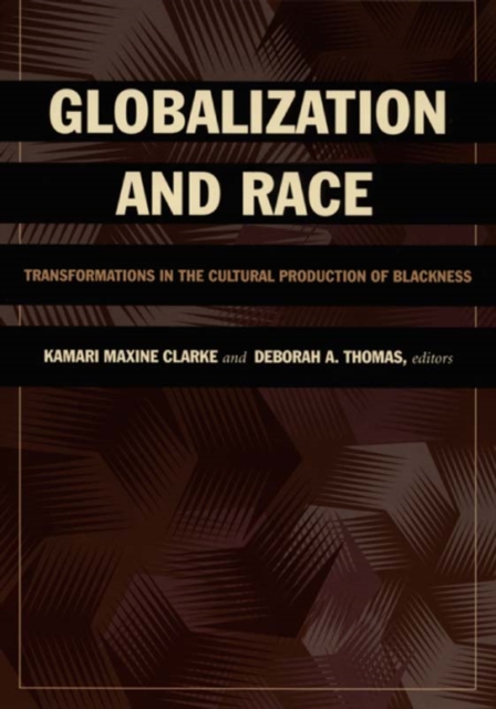 Globalization and Race : Transformations in the Cultural Production of Blackness, Hardback Book