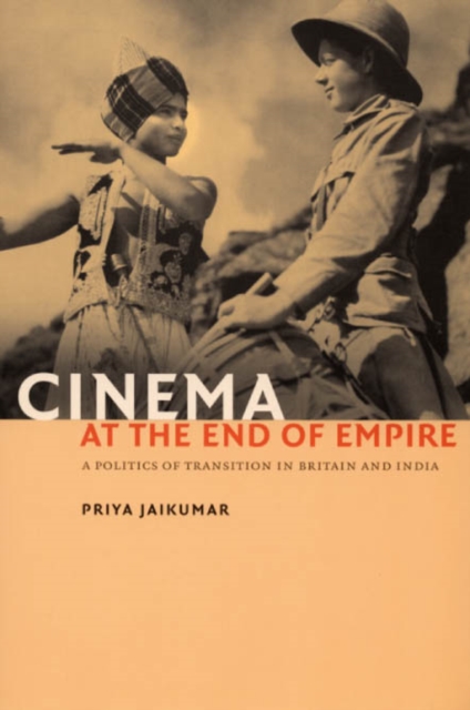 Cinema at the End of Empire : A Politics of Transition in Britain and India, Paperback / softback Book