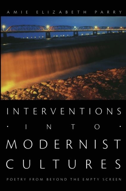 Interventions into Modernist Cultures : Poetry from Beyond the Empty Screen, Paperback / softback Book