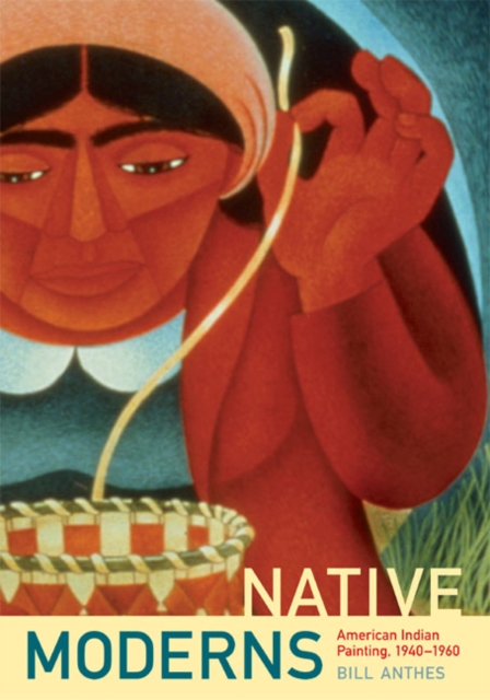 Native Moderns : American Indian Painting, 1940-1960, Paperback / softback Book