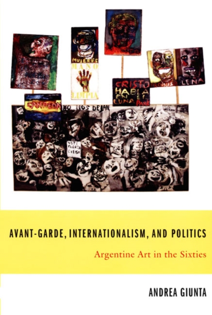 Avant-Garde, Internationalism, and Politics : Argentine Art in the Sixties, Paperback / softback Book