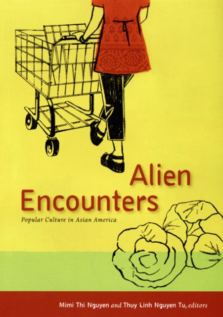 Alien Encounters : Popular Culture in Asian America, Hardback Book
