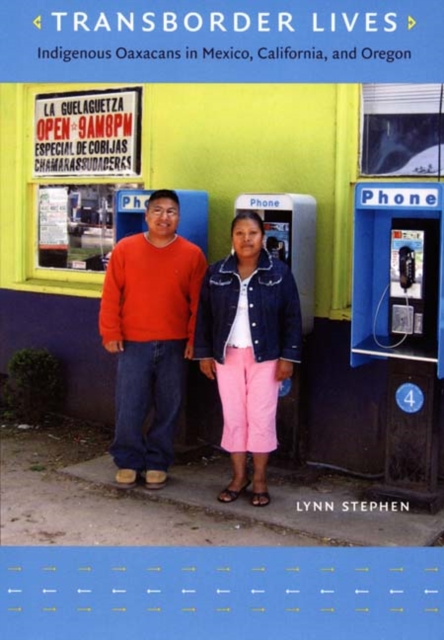 Transborder Lives : Indigenous Oaxacans in Mexico, California, and Oregon, Hardback Book