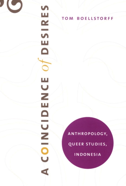 A Coincidence of Desires : Anthropology, Queer Studies, Indonesia, Hardback Book