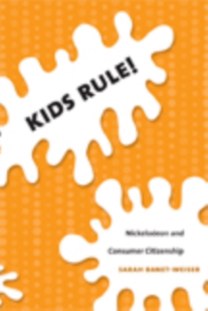 Kids Rule! : Nickelodeon and Consumer Citizenship, Hardback Book