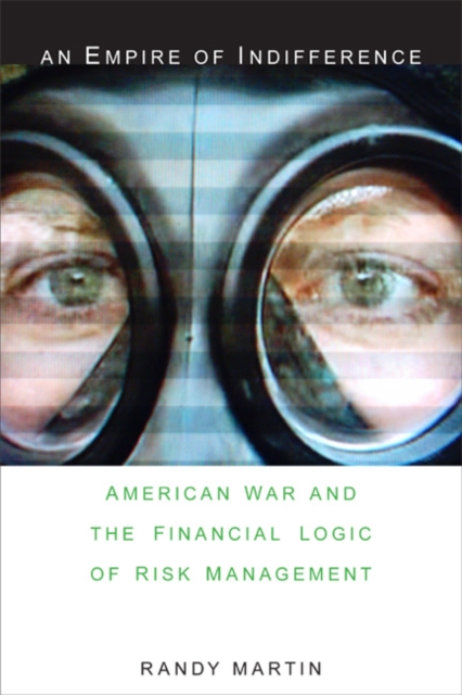 An Empire of Indifference : American War and the Financial Logic of Risk Management, Hardback Book