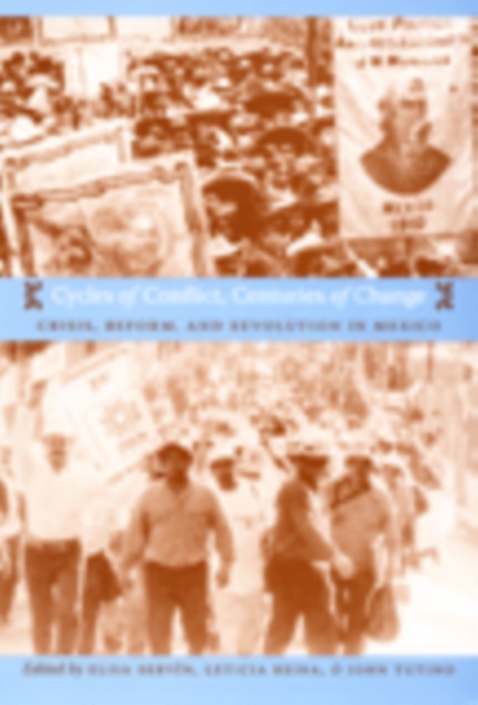 Cycles of Conflict, Centuries of Change : Crisis, Reform, and Revolution in Mexico, Hardback Book