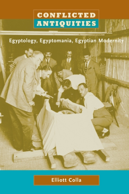 Conflicted Antiquities : Egyptology, Egyptomania, Egyptian Modernity, Paperback / softback Book