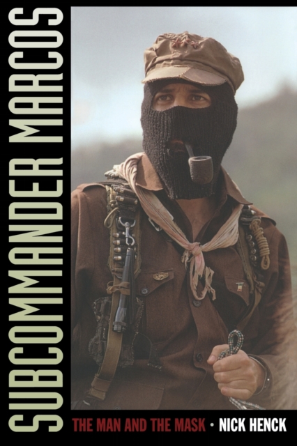 Subcommander Marcos : The Man and the Mask, Paperback / softback Book