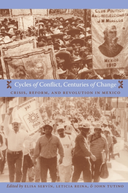 Cycles of Conflict, Centuries of Change : Crisis, Reform, and Revolution in Mexico, Paperback / softback Book