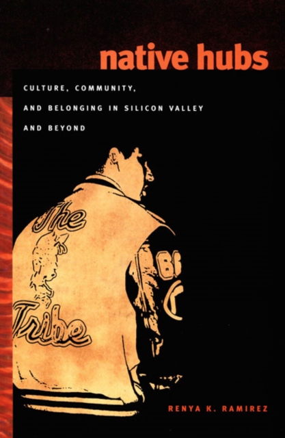 Native Hubs : Culture, Community, and Belonging in Silicon Valley and Beyond, Hardback Book