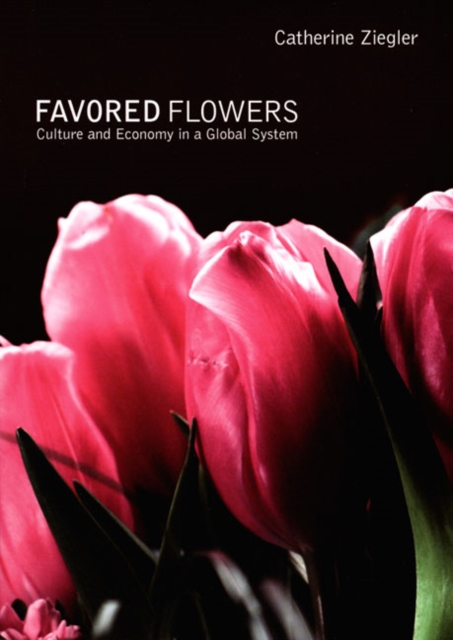 Favored Flowers : Culture and Economy in a Global System, Hardback Book