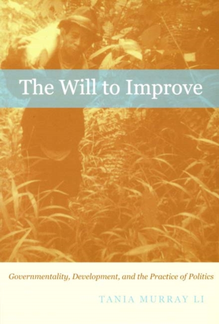 The Will to Improve : Governmentality, Development, and the Practice of Politics, Hardback Book