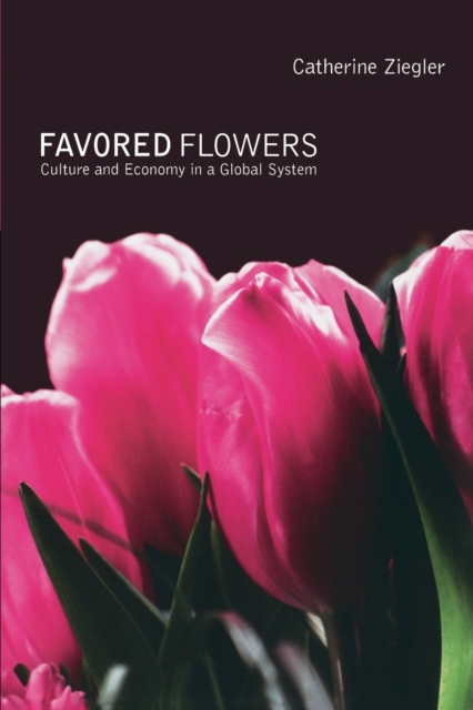 Favored Flowers : Culture and Economy in a Global System, Paperback / softback Book