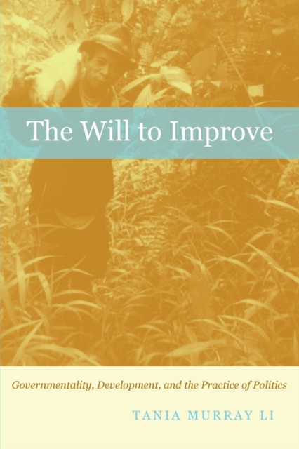 The Will to Improve : Governmentality, Development, and the Practice of Politics, Paperback / softback Book
