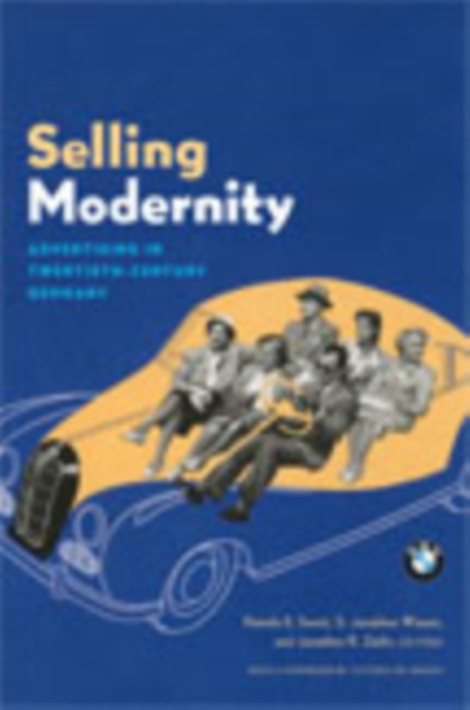 Selling Modernity : Advertising in Twentieth-Century Germany, Hardback Book