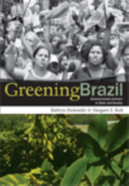 Greening Brazil : Environmental Activism in State and Society, Hardback Book