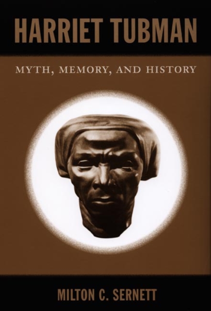 Harriet Tubman : Myth, Memory, and History, Paperback / softback Book