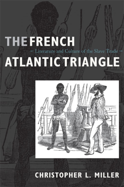 The French Atlantic Triangle : Literature and Culture of the Slave Trade, Hardback Book