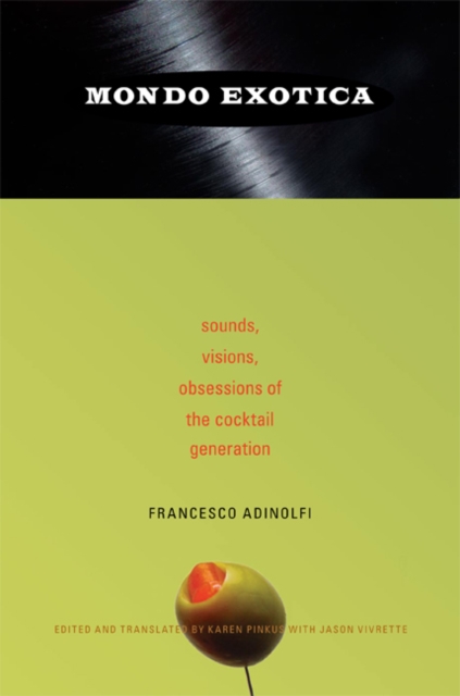 Mondo Exotica : Sounds, Visions, Obsessions of the Cocktail Generation, Hardback Book