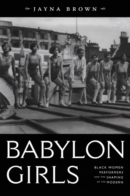 Babylon Girls : Black Women Performers and the Shaping of the Modern, Paperback / softback Book