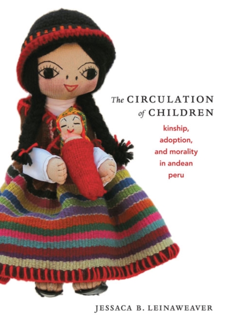 The Circulation of Children : Kinship, Adoption, and Morality in Andean Peru, Hardback Book