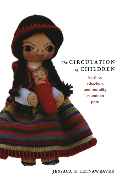 The Circulation of Children : Kinship, Adoption, and Morality in Andean Peru, Paperback / softback Book