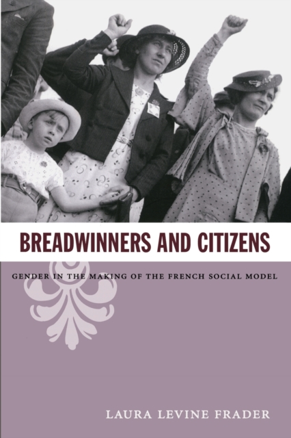 Breadwinners and Citizens : Gender in the Making of the French Social Model, Paperback / softback Book