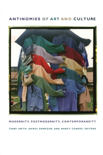Antinomies of Art and Culture : Modernity, Postmodernity, Contemporaneity, Paperback / softback Book