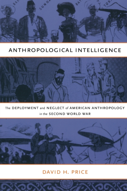 Anthropological Intelligence : The Deployment and Neglect of American Anthropology in the Second World War, Paperback / softback Book