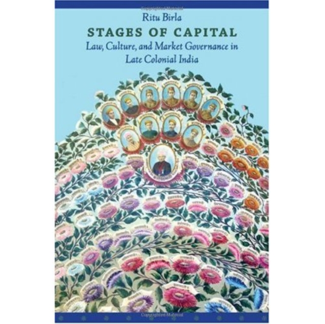 Stages of Capital : Law, Culture, and Market Governance in Late Colonial India, Hardback Book