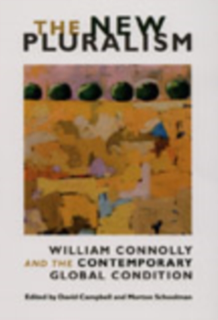 The New Pluralism : William Connolly and the Contemporary Global Condition, Hardback Book