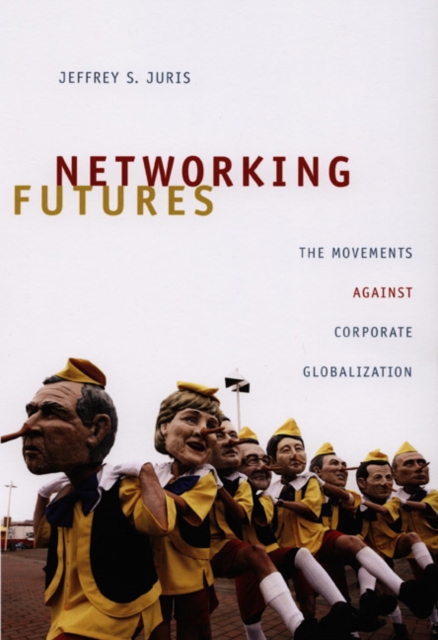 Networking Futures : The Movements against Corporate Globalization, Hardback Book