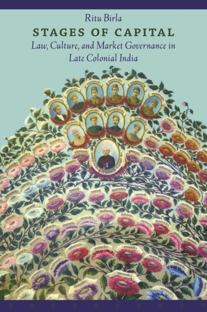 Stages of Capital : Law, Culture, and Market Governance in Late Colonial India, Paperback / softback Book