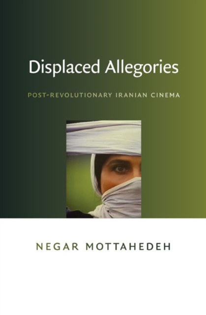Displaced Allegories : Post-Revolutionary Iranian Cinema, Paperback / softback Book