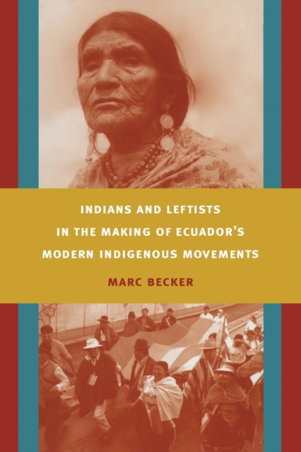 Indians and Leftists in the Making of Ecuador's Modern Indigenous Movements, Paperback / softback Book