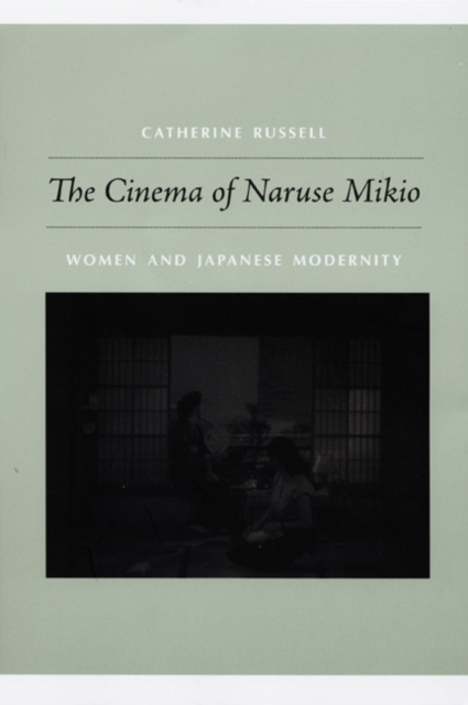 The Cinema of Naruse Mikio : Women and Japanese Modernity, Hardback Book