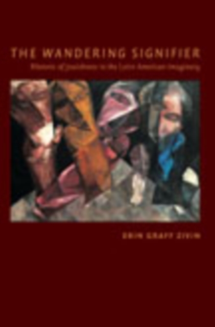 The Wandering Signifier : Rhetoric of Jewishness in the Latin American Imaginary, Hardback Book