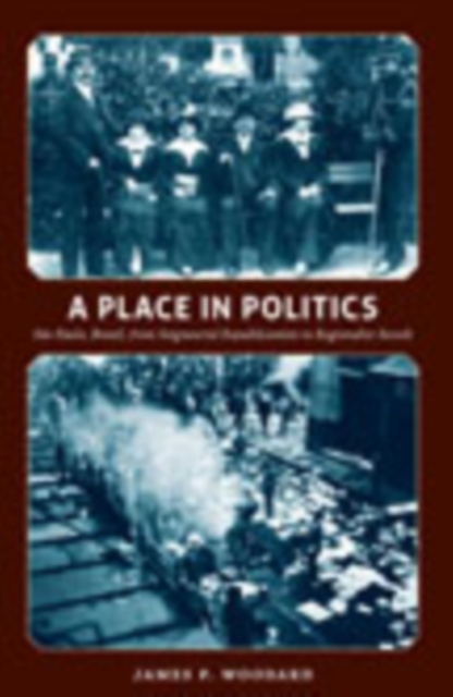 A Place in Politics : Sao Paulo, Brazil, from Seigneurial Republicanism to Regionalist Revolt, Hardback Book