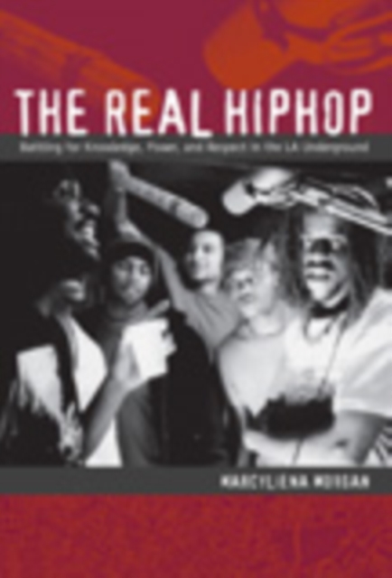 The Real Hiphop : Battling for Knowledge, Power, and Respect in the LA Underground, Hardback Book