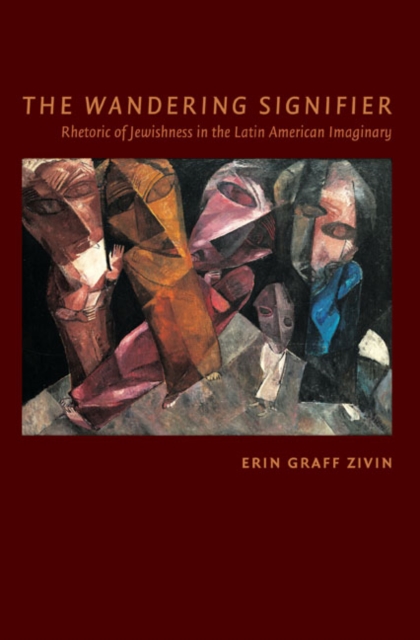 The Wandering Signifier : Rhetoric of Jewishness in the Latin American Imaginary, Paperback / softback Book