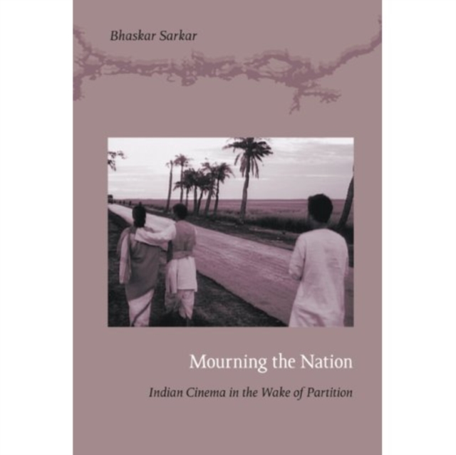 Mourning the Nation : Indian Cinema in the Wake of Partition, Hardback Book
