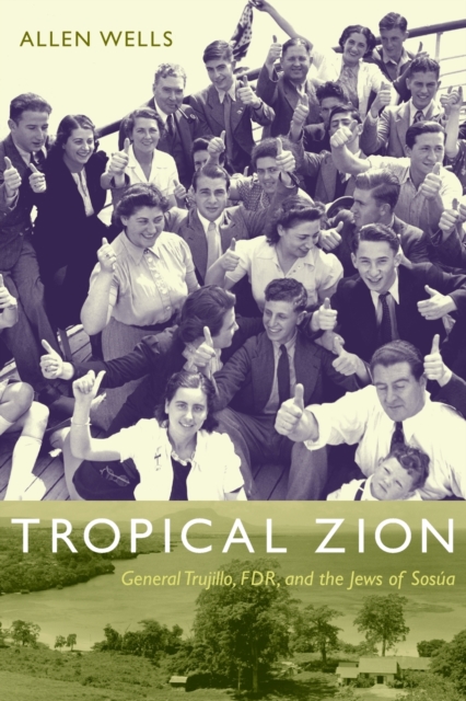 Tropical Zion : General Trujillo, FDR, and the Jews of Sosua, Paperback / softback Book