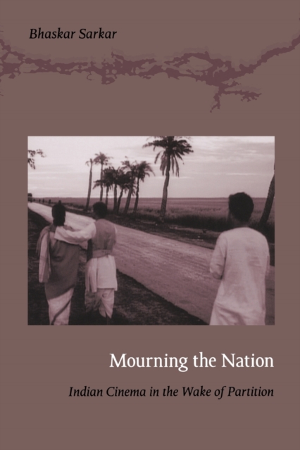 Mourning the Nation : Indian Cinema in the Wake of Partition, Paperback / softback Book